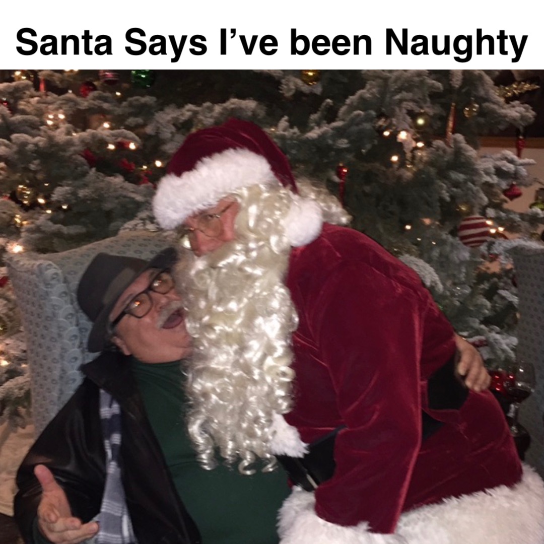Double tap to edit Santa Says I’ve been Naughty