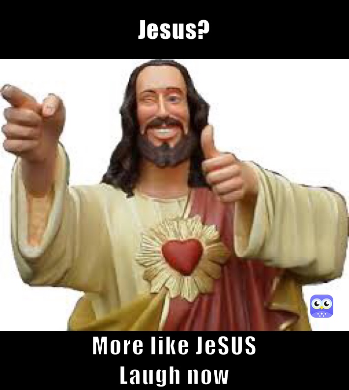 Jesus? More like JeSUS Laugh now | @sped_racer | Memes