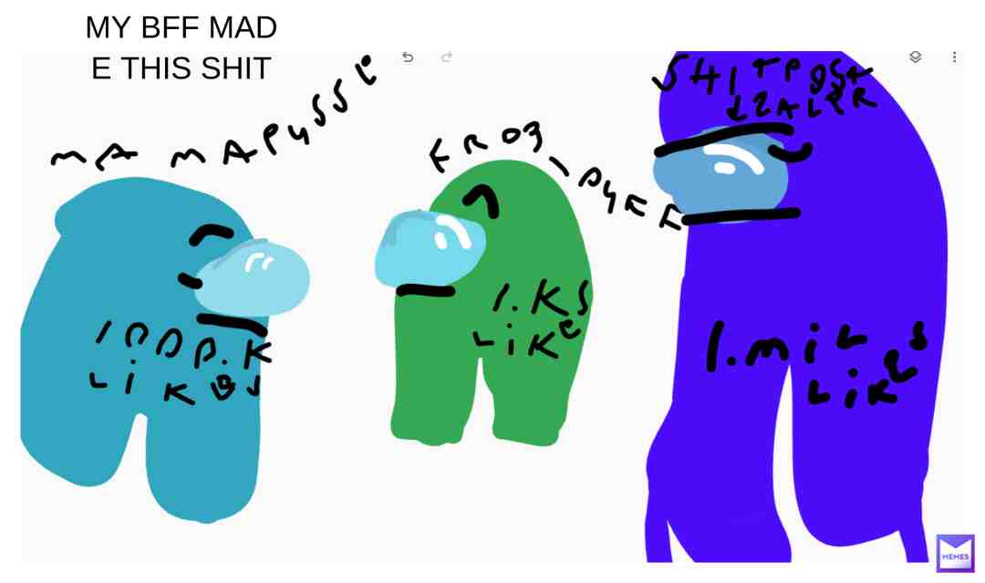 my bff made this shit. and i said thank you. i love my bff now.