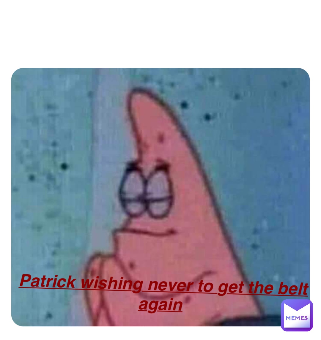 Double tap to edit Patrick wishing never to get the belt again