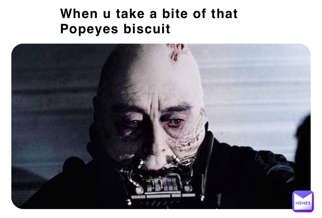 When u take a bite of that Popeyes biscuit