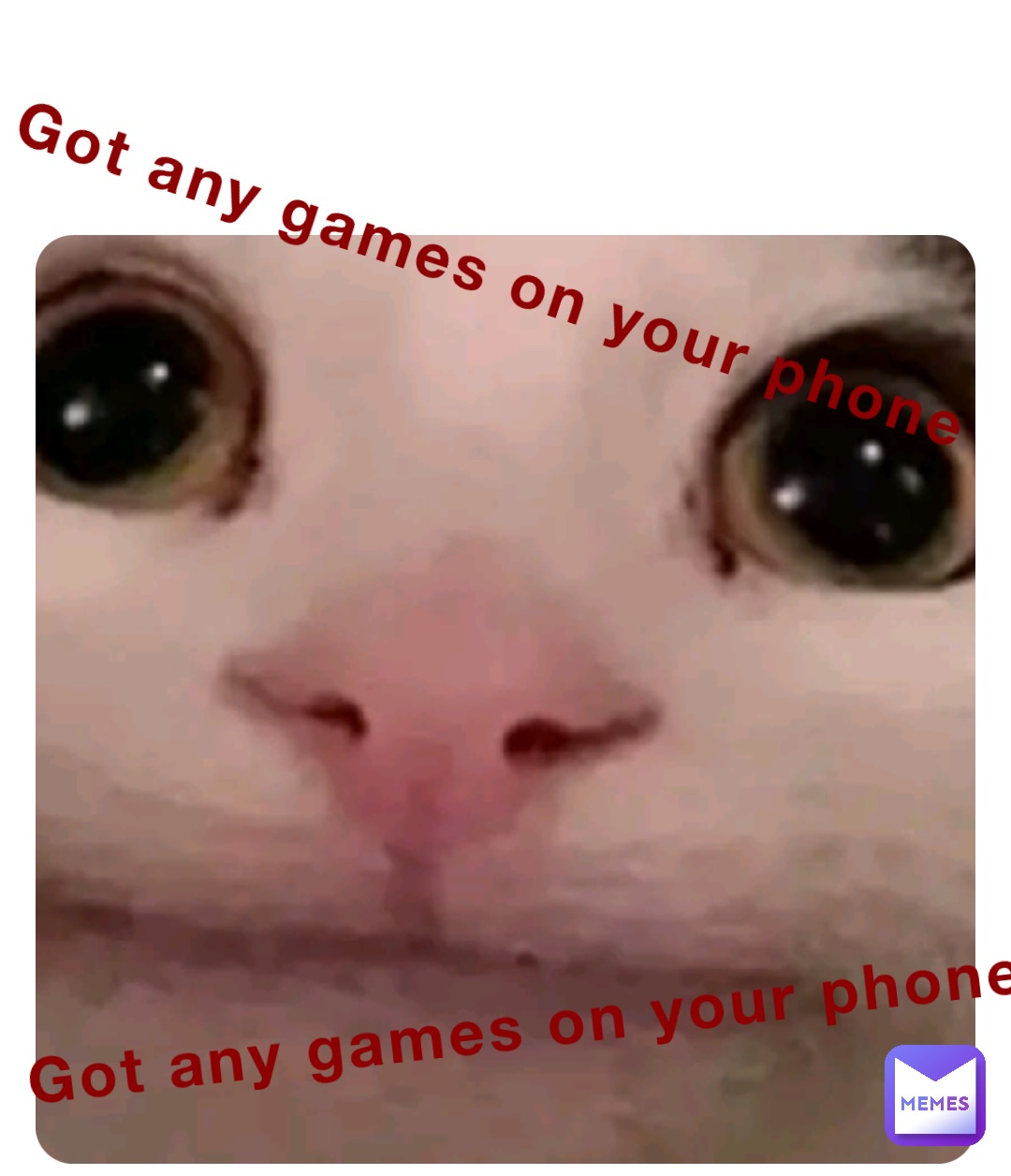 Got any games on your phone Got any games on your phone