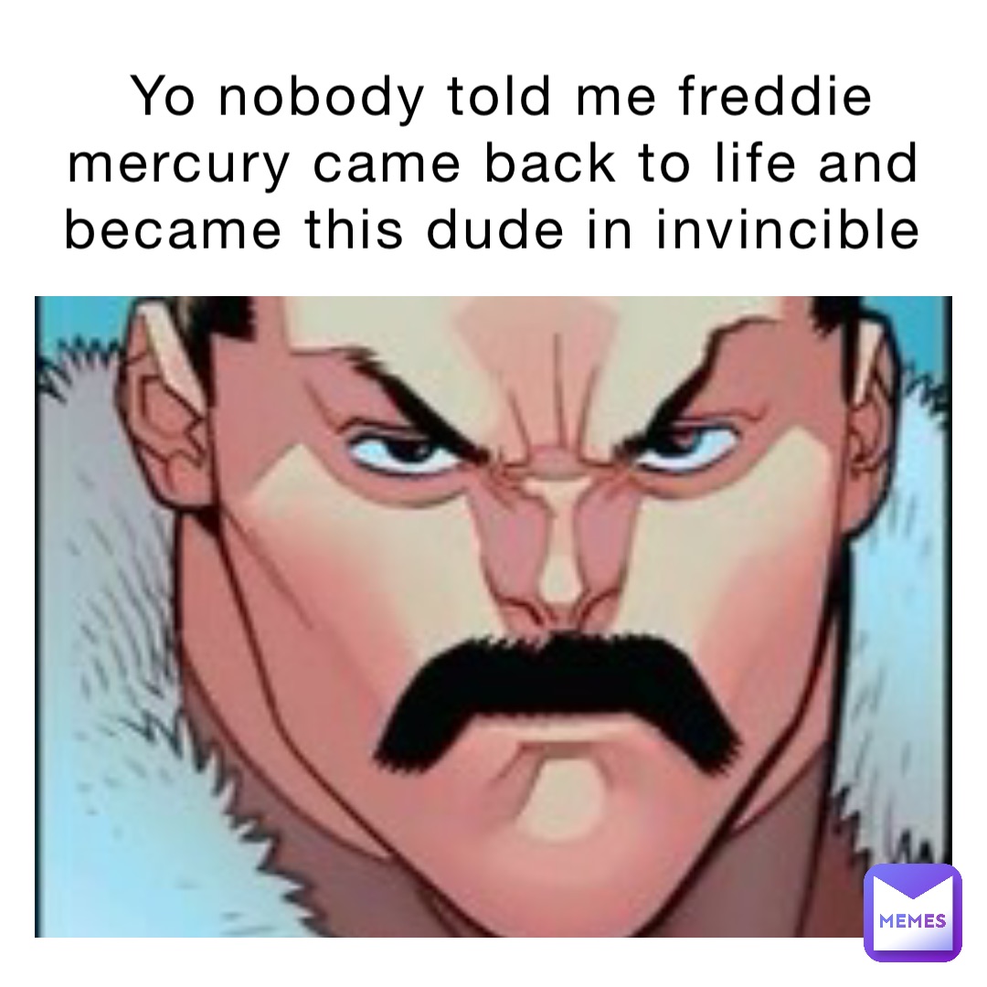 Yo nobody told me Freddie Mercury came back to life and became this dude in Invincible
