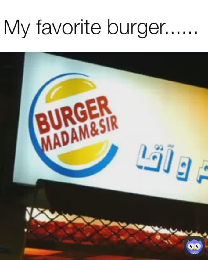 My favorite burger......