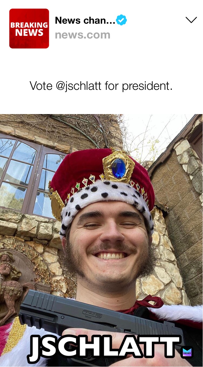 Vote @jschlatt for president.