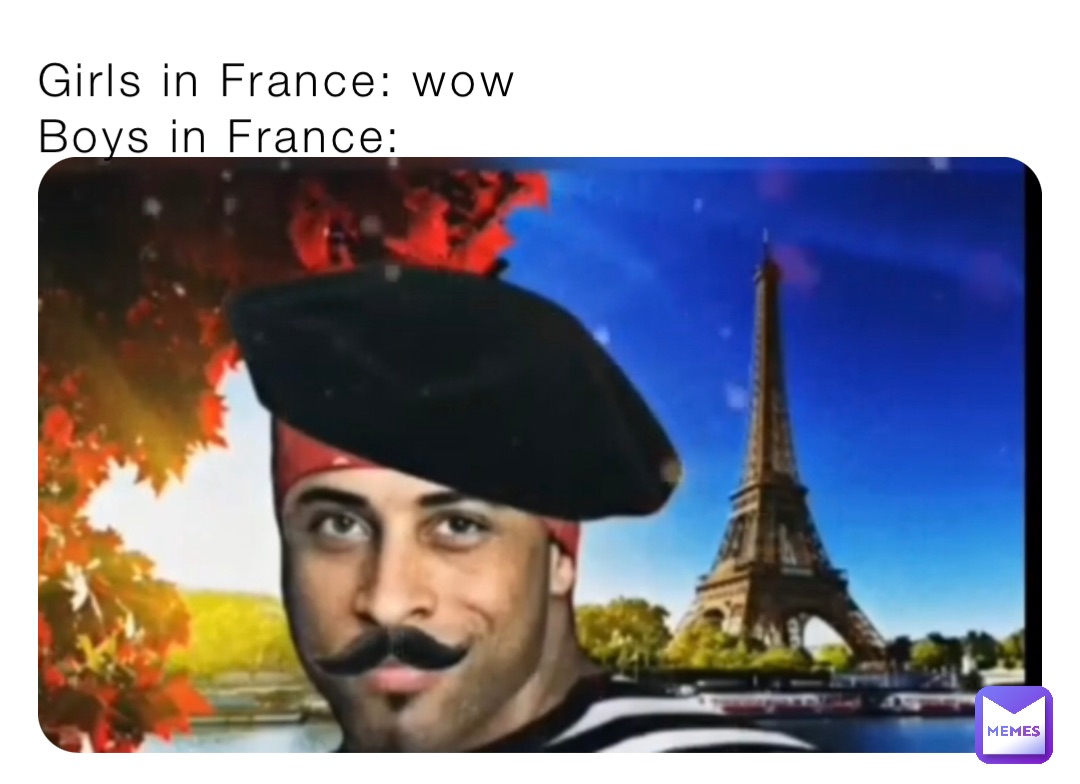 Girls in France: wow
Boys in France: