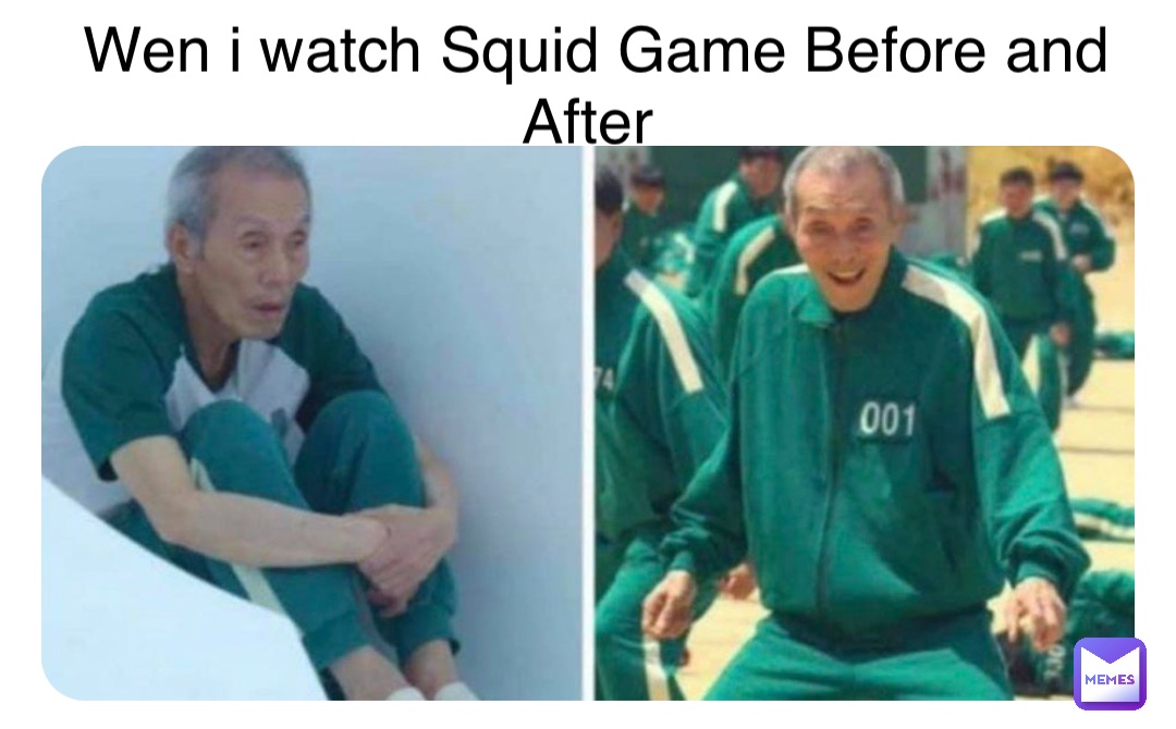 Double tap to edit Wen i watch Squid Game Before and After