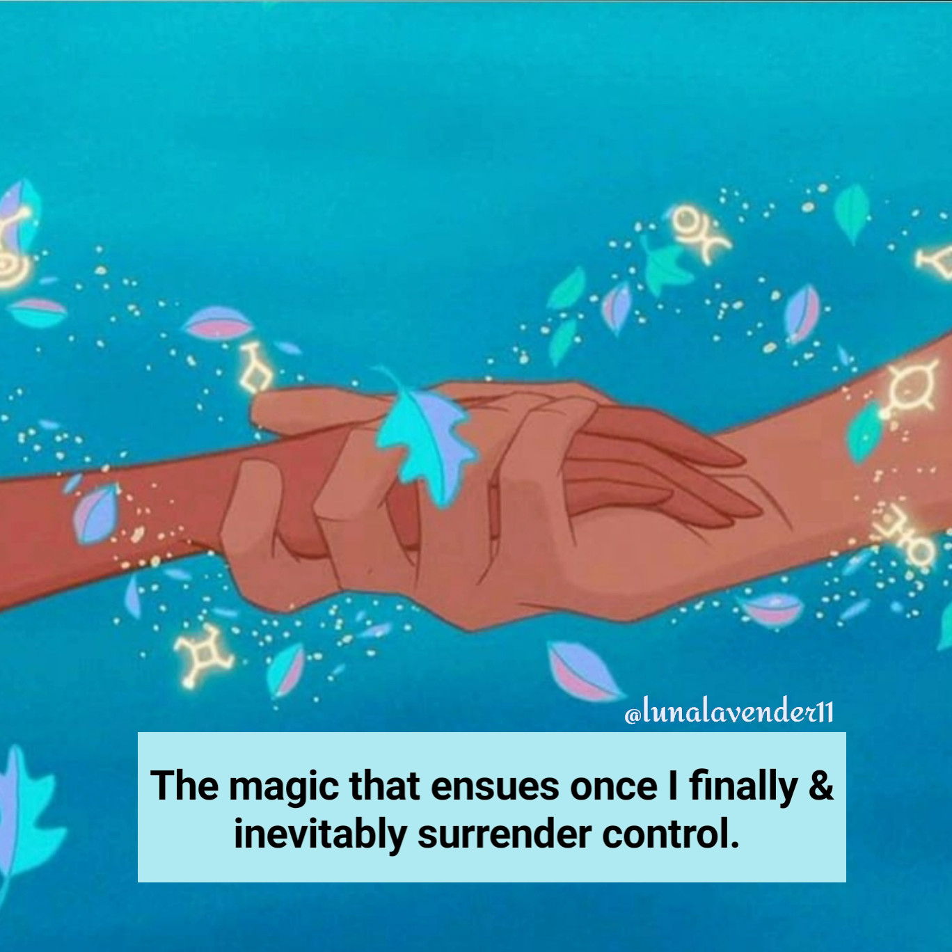 @lunalavender11 The magic that ensues once I finally & inevitably surrender control. 
