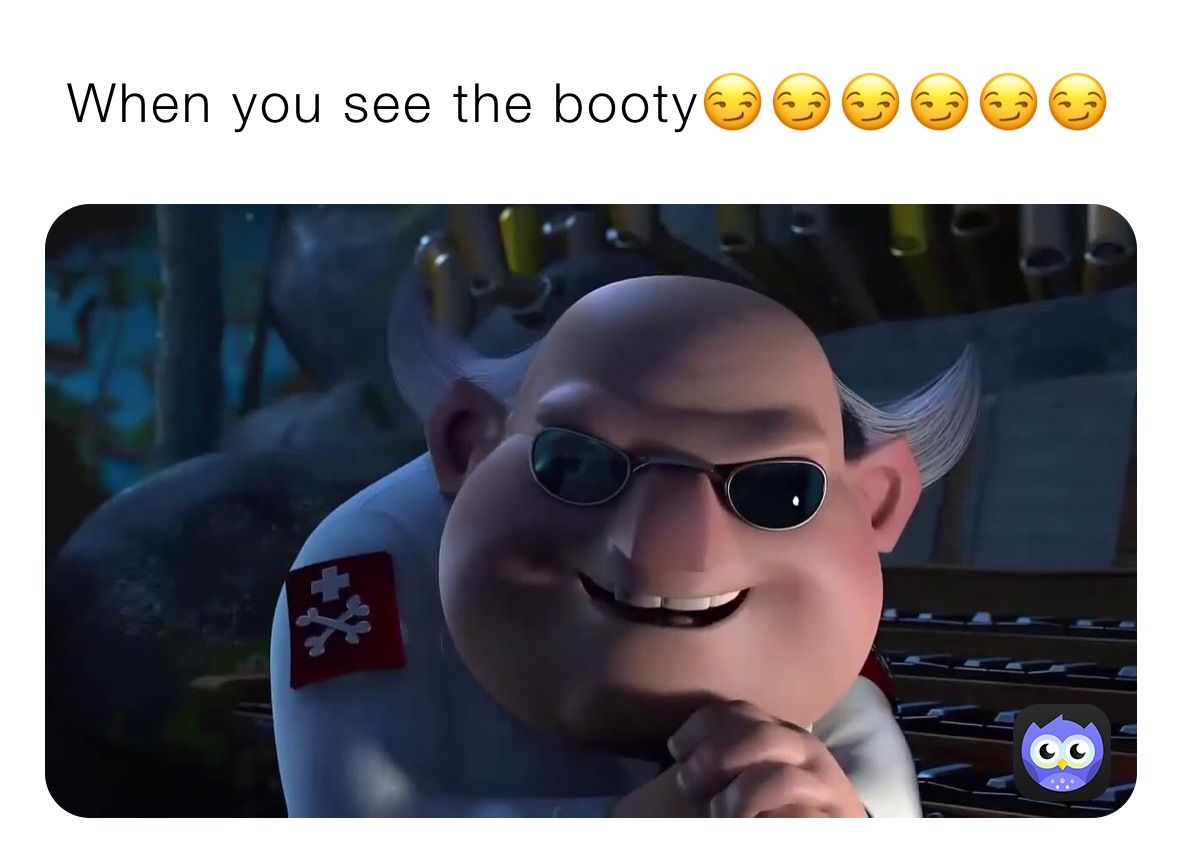When you see the booty😏😏😏😏😏😏