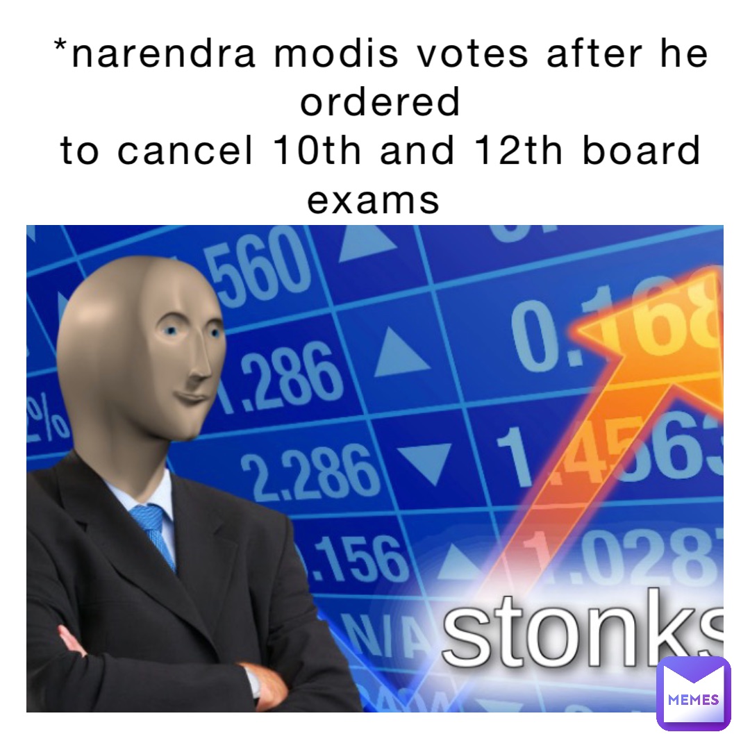 *narendra modis votes after he ordered 
to cancel 10th and 12th board exams