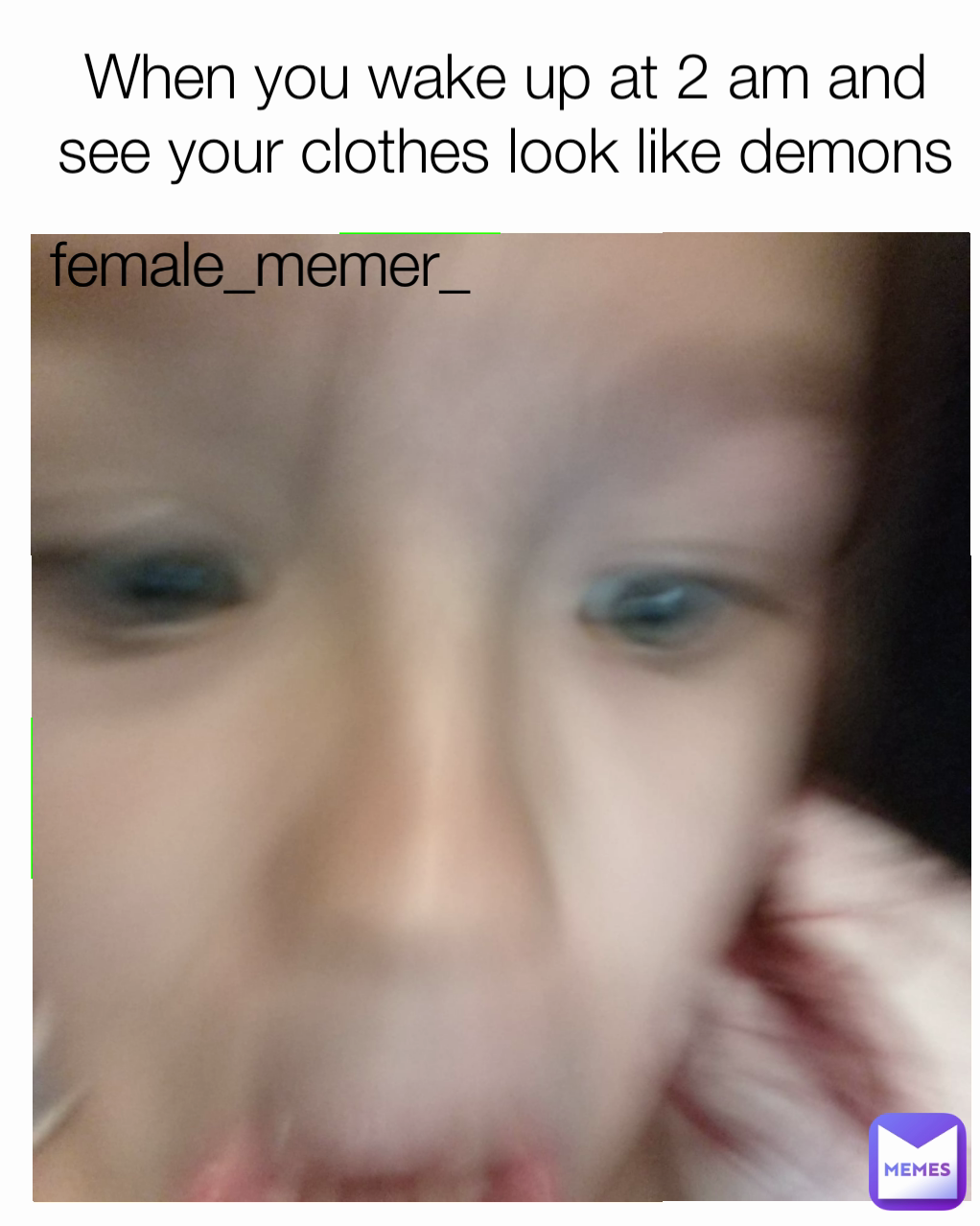 female_memer_ When you wake up at 2 am and see your clothes look like demons