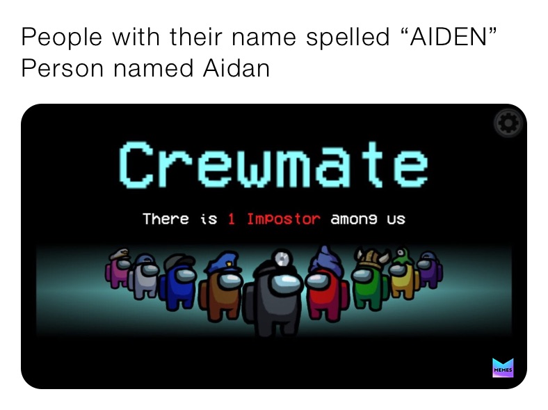 People with their name spelled “AIDEN”
Person named Aidan