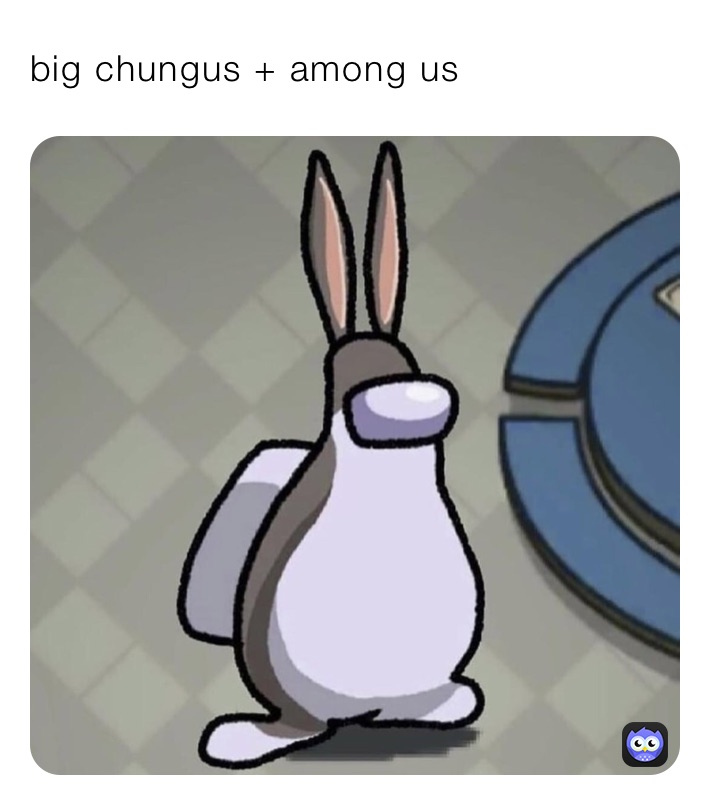 big chungus + among us 