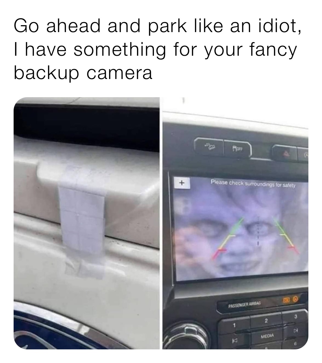 Go ahead and park like an idiot, I have something for your fancy backup camera