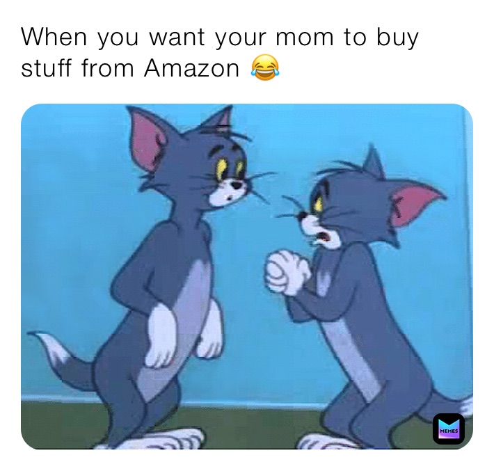 When you want your mom to buy stuff from Amazon 😂