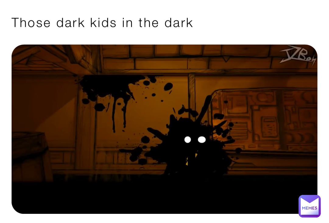 Those dark kids in the dark