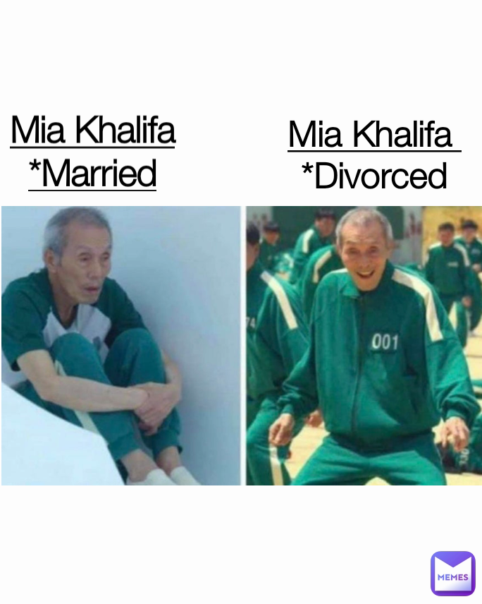Mia Khalifa 
*Divorced Mia Khalifa
*Married