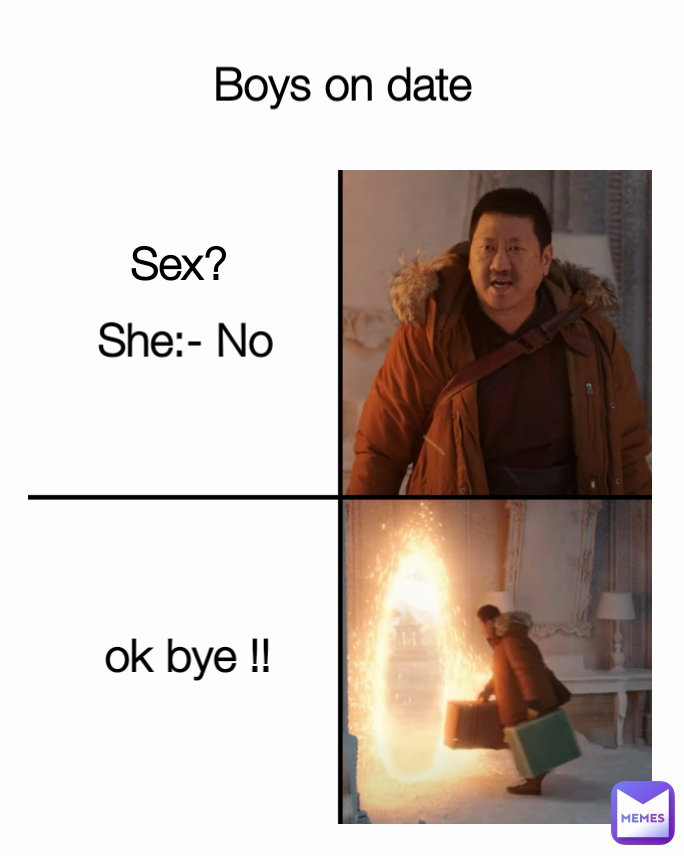 Boys on date  ok bye !! She:- No Sex?