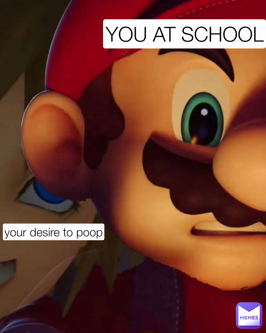 YOU AT SCHOOL your desire to poop