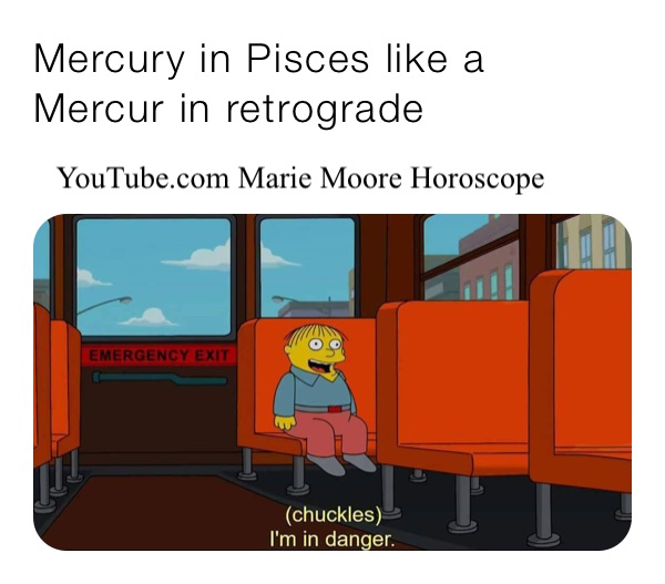 Mercury in Pisces like a Mercur in retrograde 
