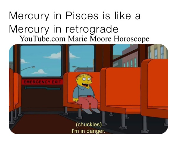 Mercury in Pisces is like a Mercury in retrograde 