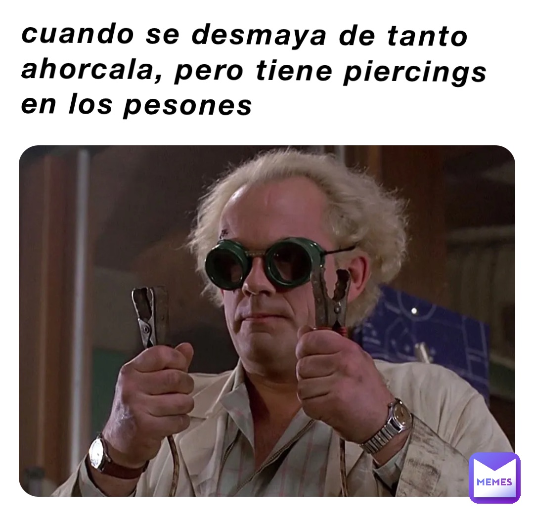 cuando se desmaya de tanto ahorcala, pero tiene piercings en los pesones