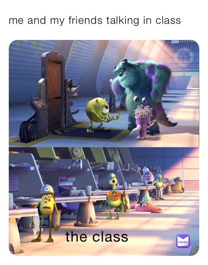 me and my friends talking in class