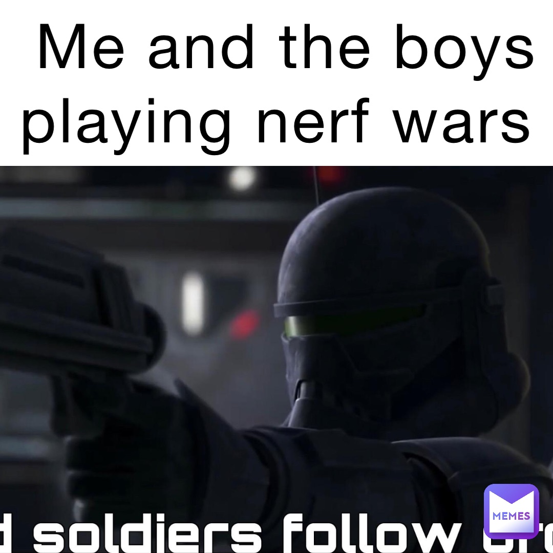 Me and the boys playing nerf wars