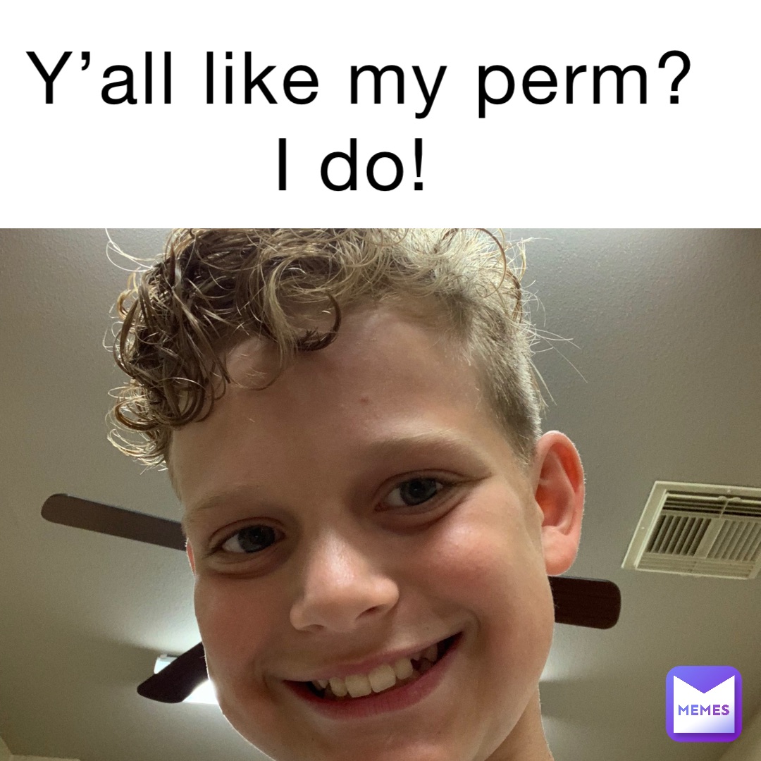 Y’all like my perm? I do!