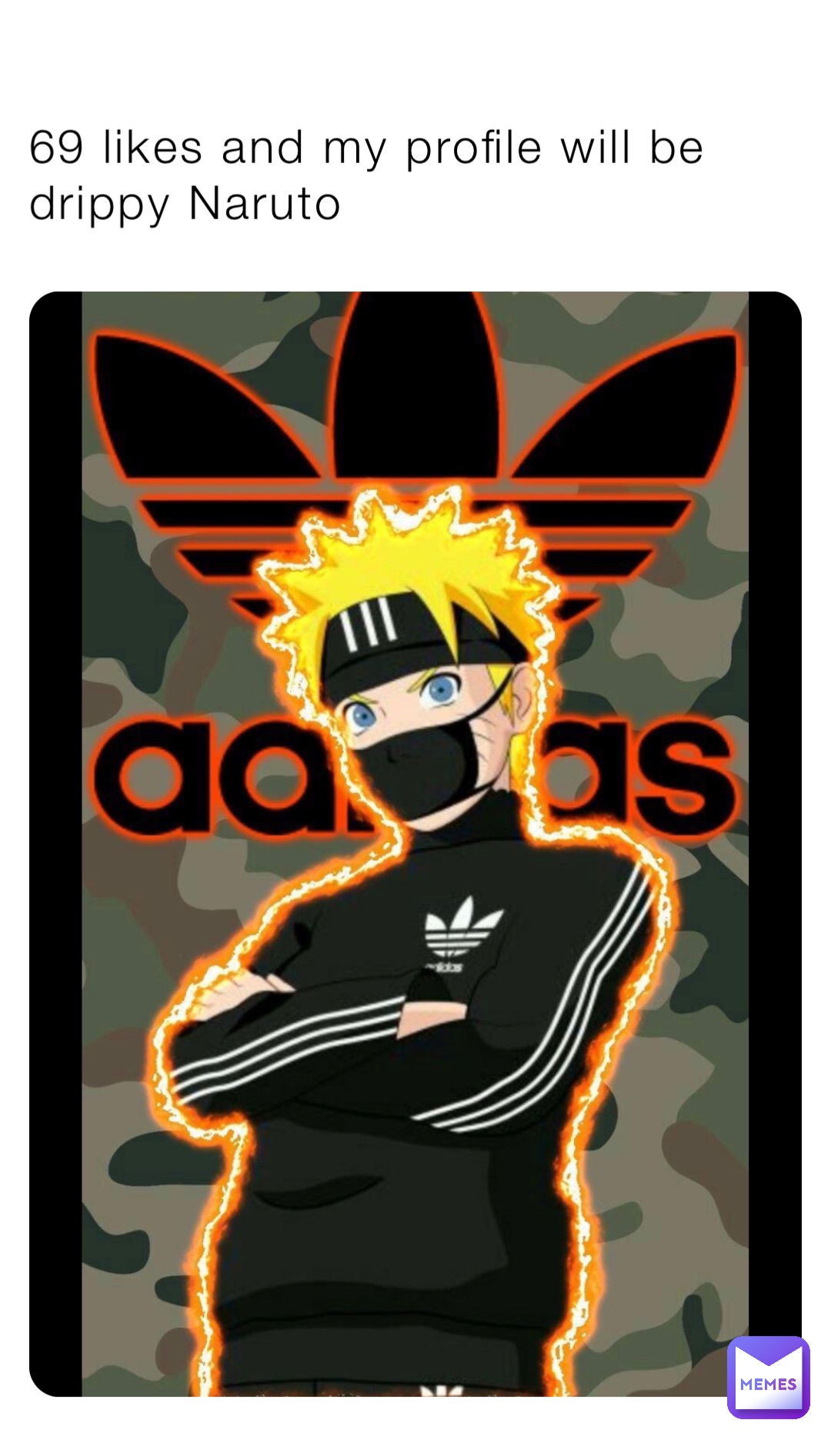 69 likes and my profile will be drippy Naruto