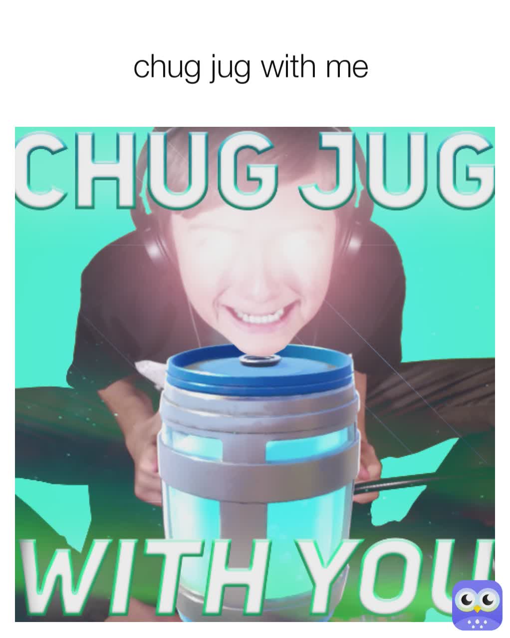 chug jug with me 