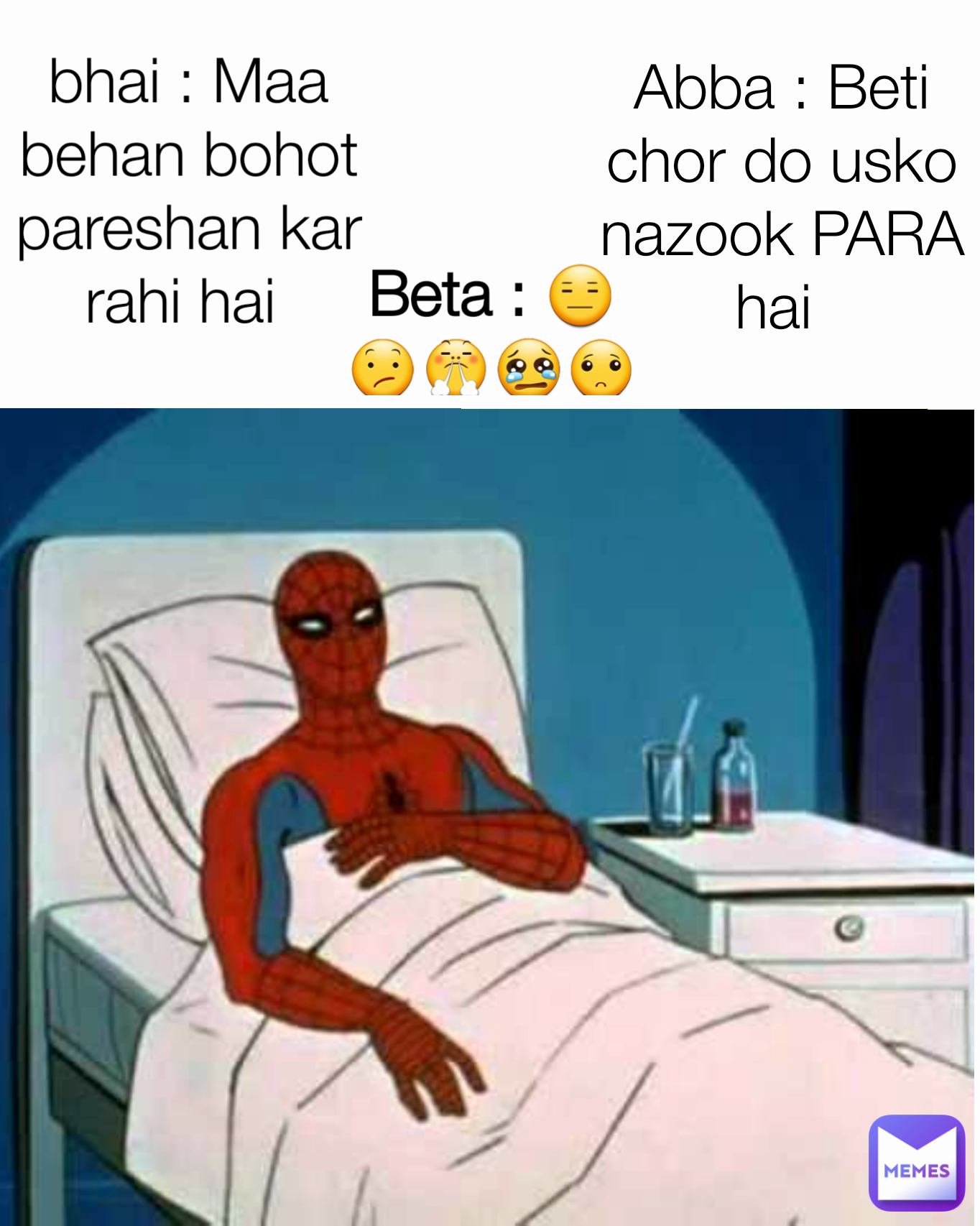 Beta : 😑😕😤😢🙁 bhai : Maa behan bohot pareshan kar rahi hai Type Text  Abba : Beti chor do usko nazook PARA hai | @farwa_1640589387 | Memes