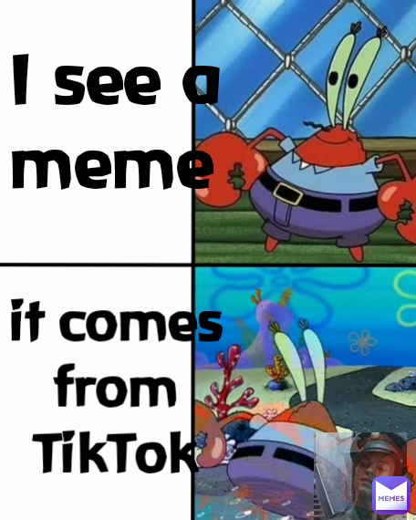 it comes from TikTok I see a 
meme