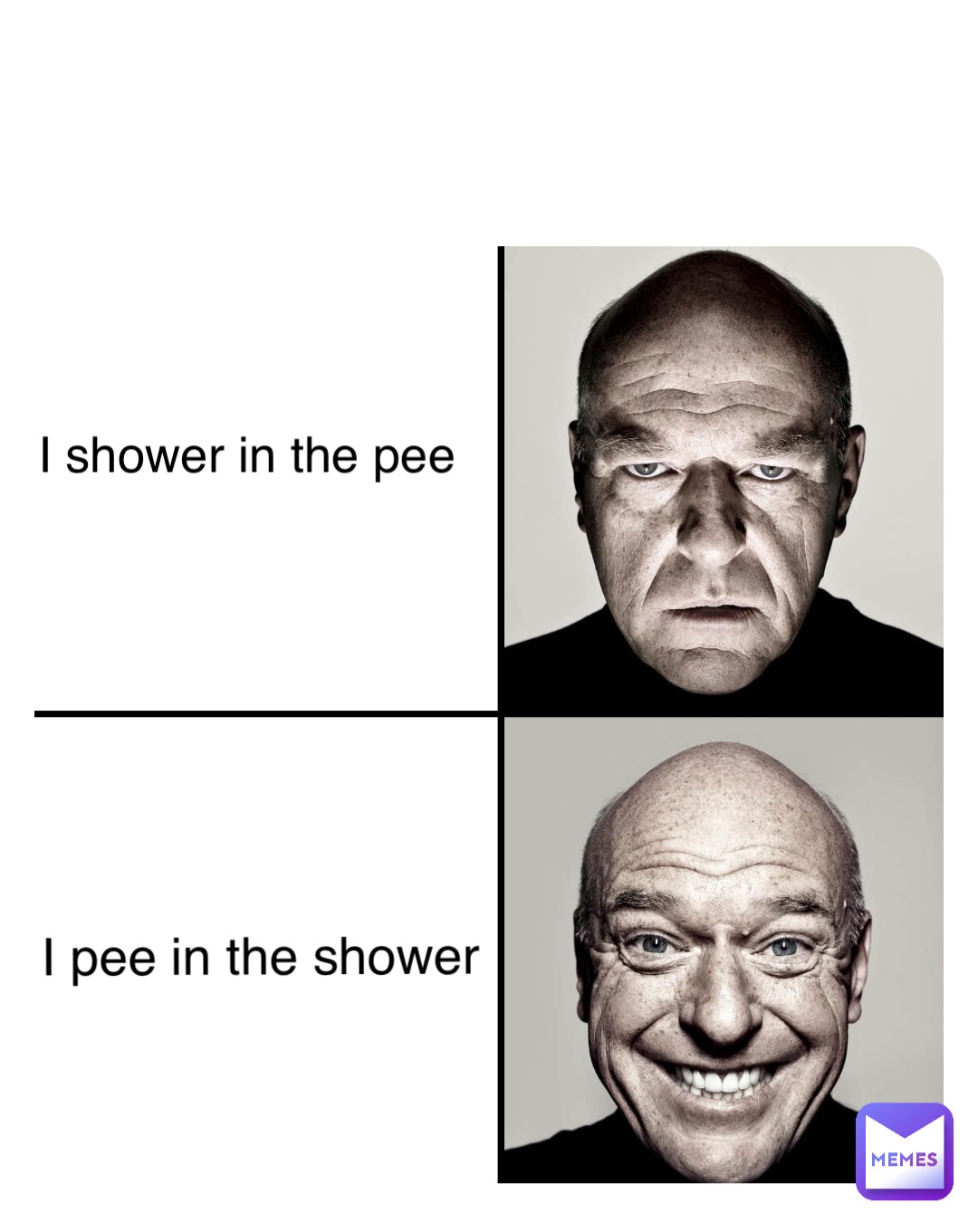 N I pee in the shower I shower in the pee
