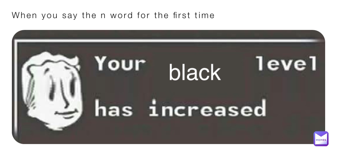 When you say the n word for the first time black