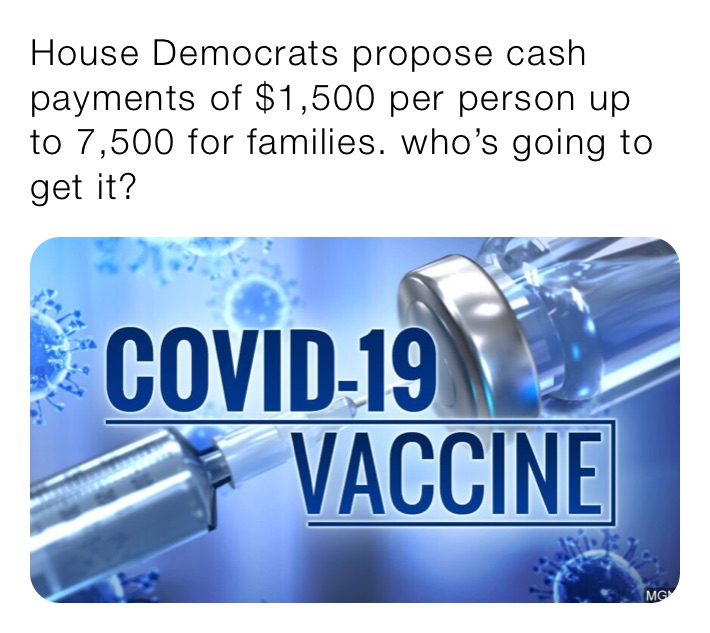 House Democrats propose cash payments of $1,500 per person up to 7,500 for families. who’s going to get it?