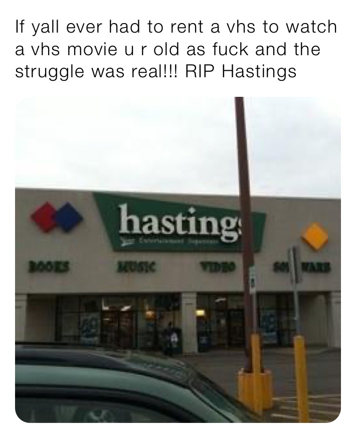 If yall ever had to rent a vhs to watch a vhs movie u r old as fuck and the struggle was real!!! RIP Hastings 