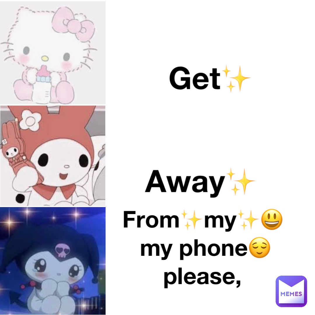 Get✨ Away✨ From✨my✨😃 my phone😌 please,