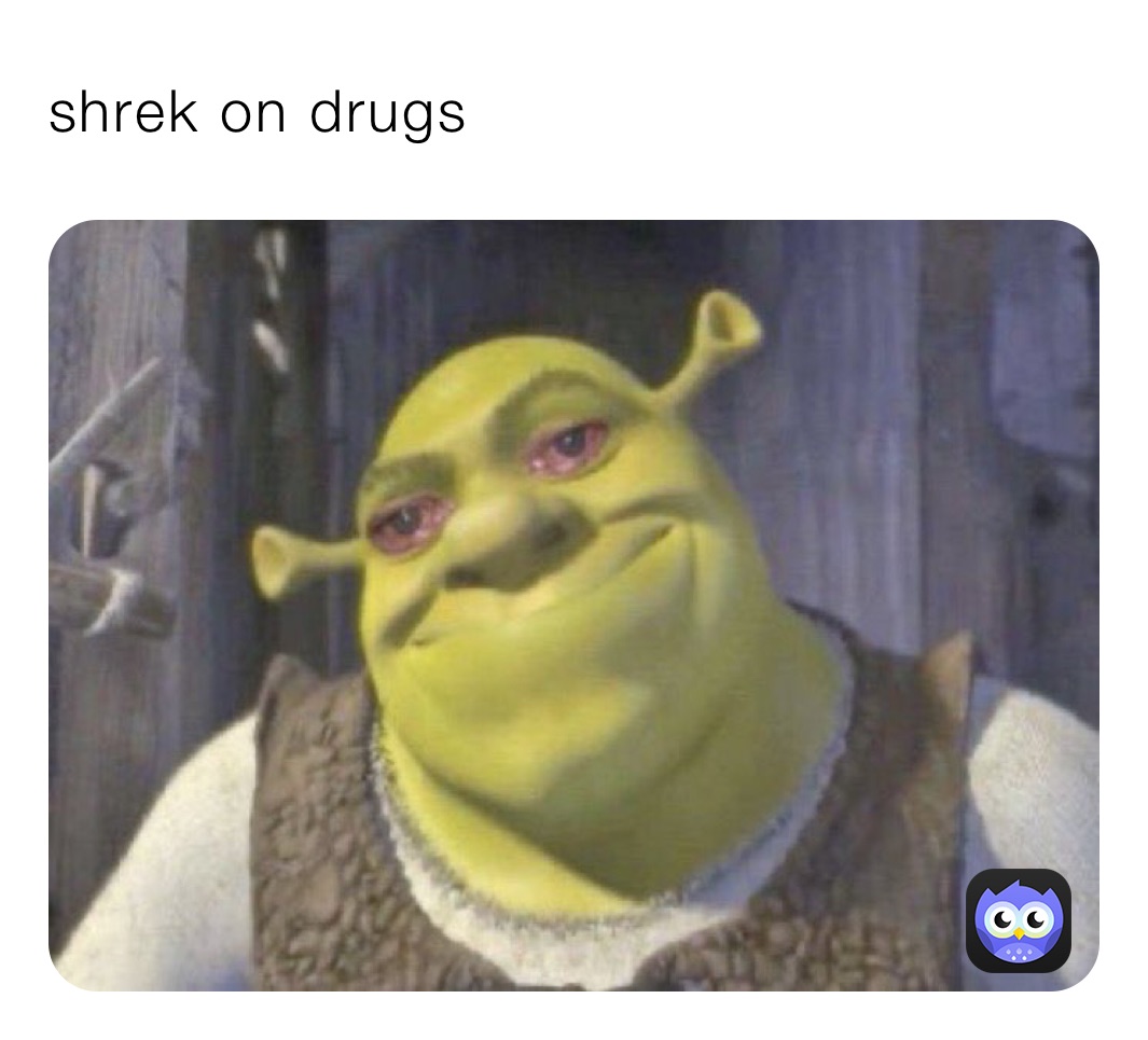 shrek on drugs