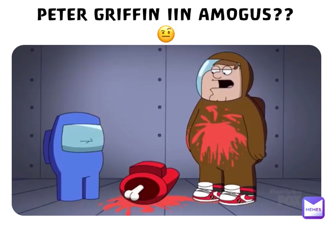 PETER GRIFFIN IIN AMOGUS??🤨