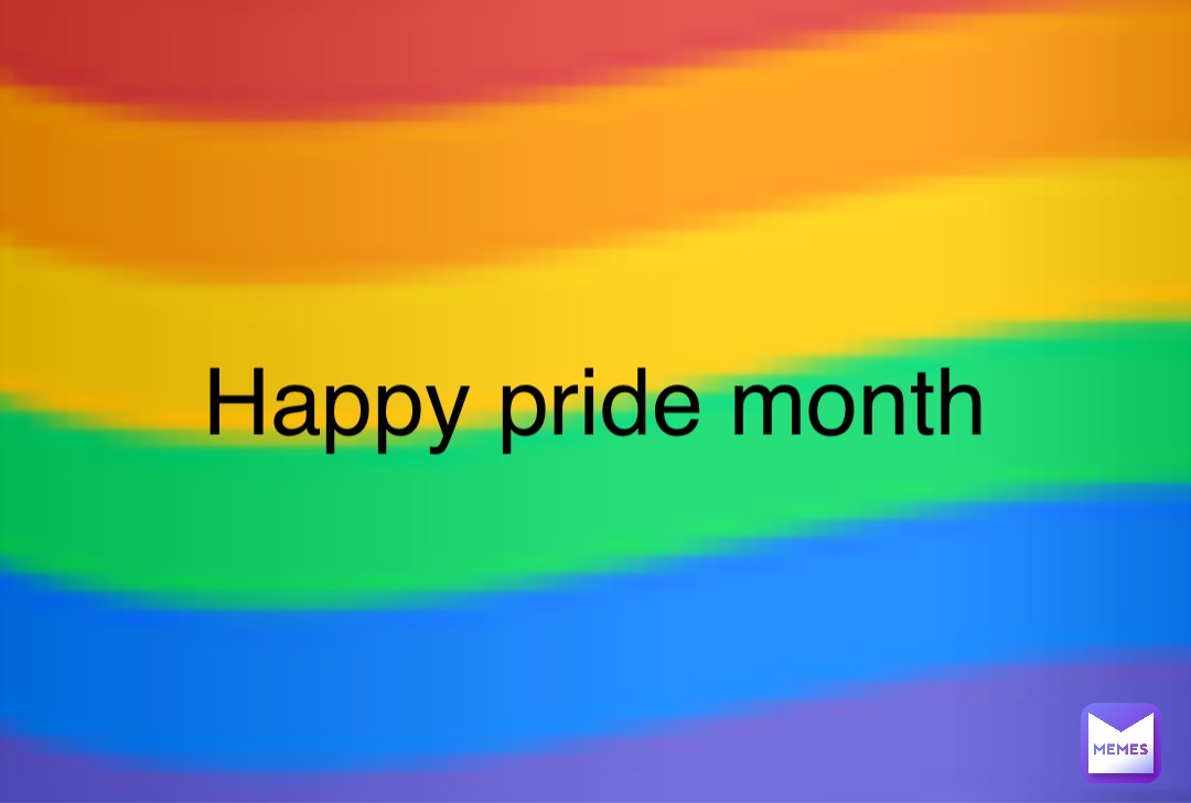 Happy pride month 🏳️‍🌈 Happy pride month Yehaboi2 Memes