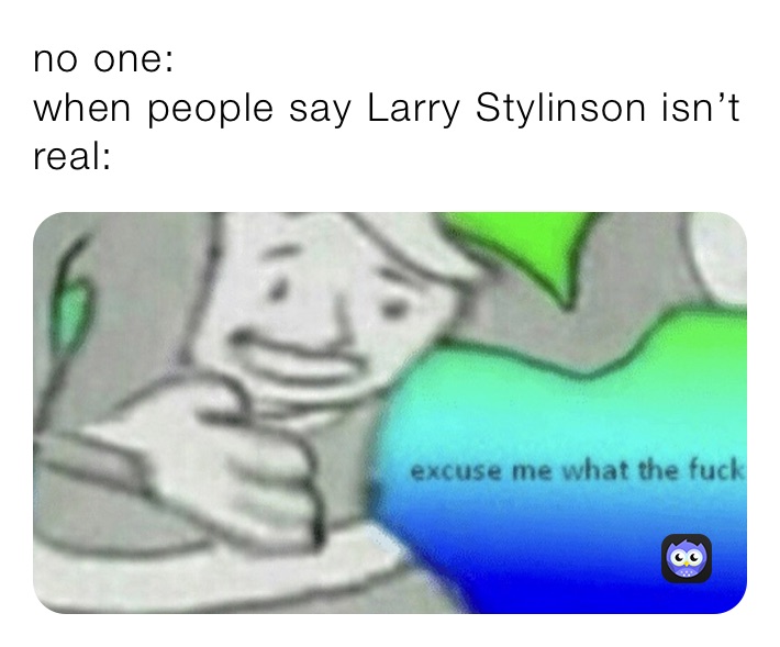 no one:
when people say Larry Stylinson isn’t real: 