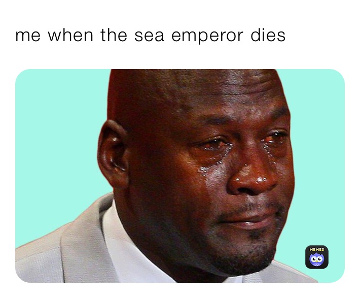 me when the sea emperor dies