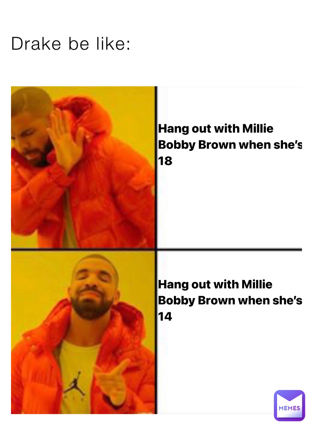 Drake be like: