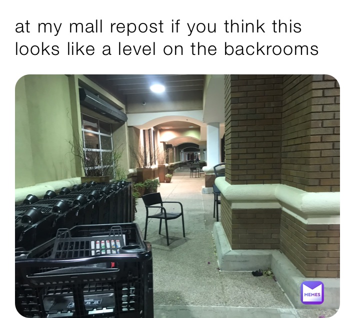 at my mall repost if you think this looks like a level on the backrooms l