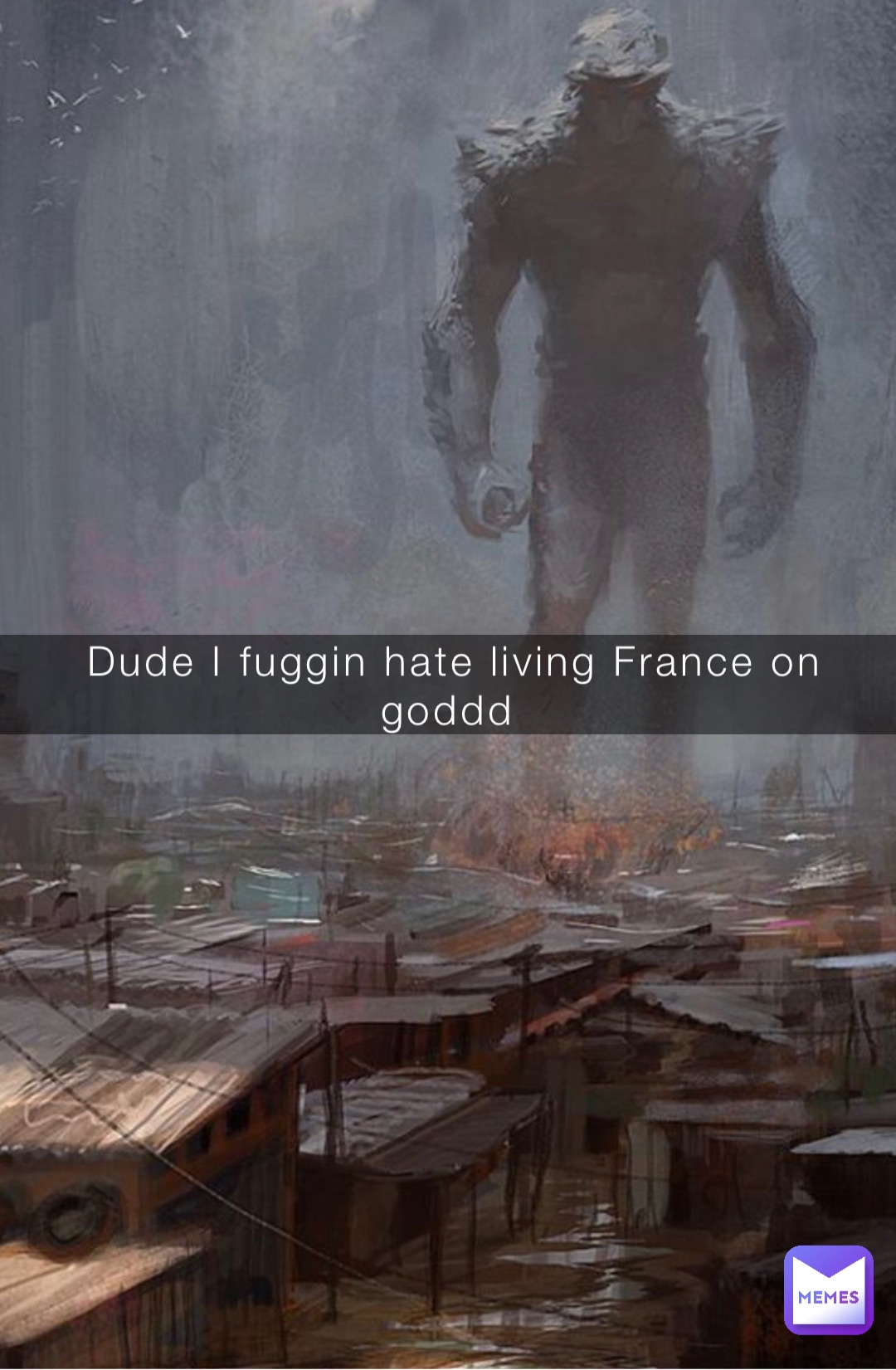 Dude I fuggin hate living France on goddd