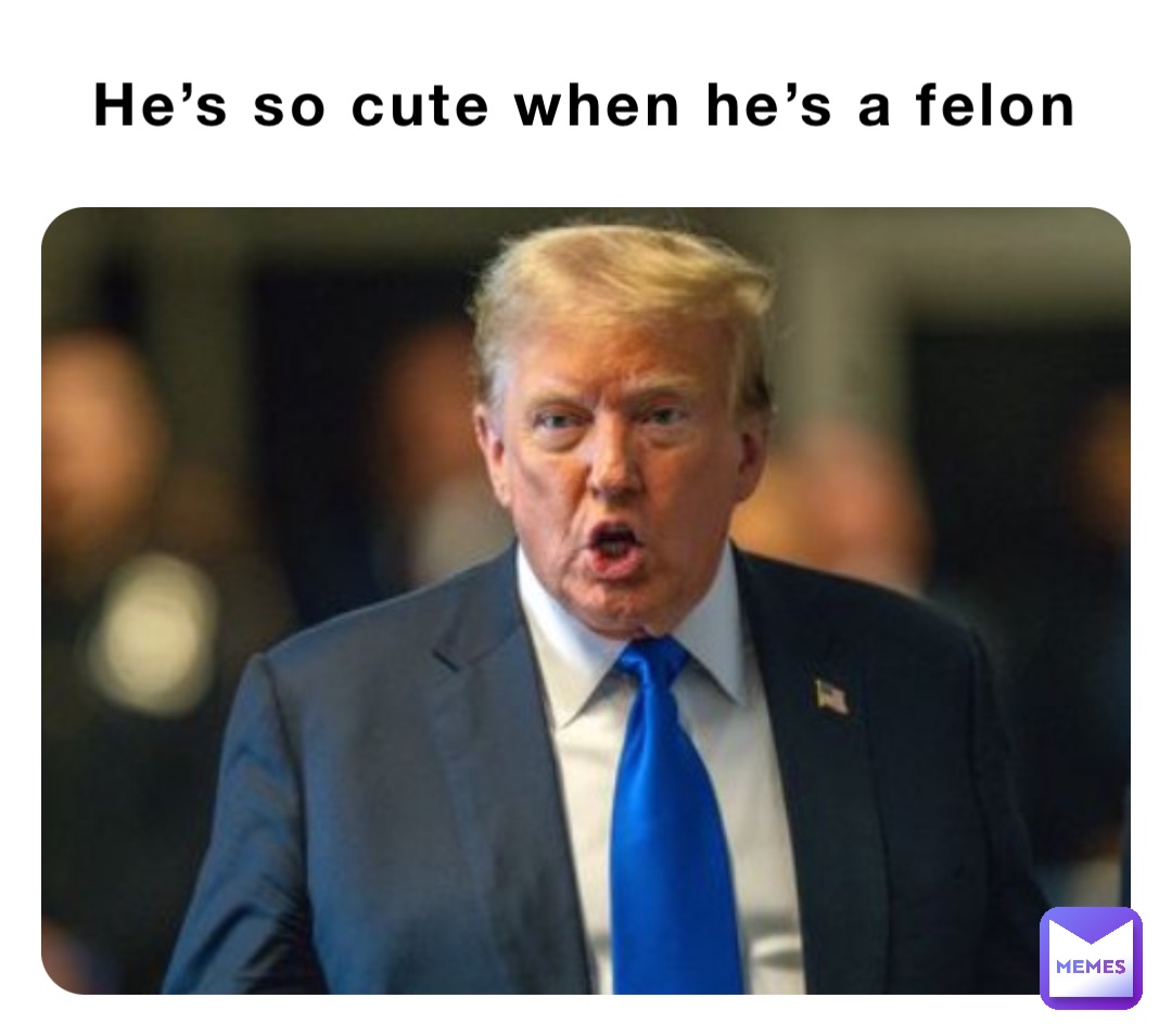 He’s so cute when he’s a felon