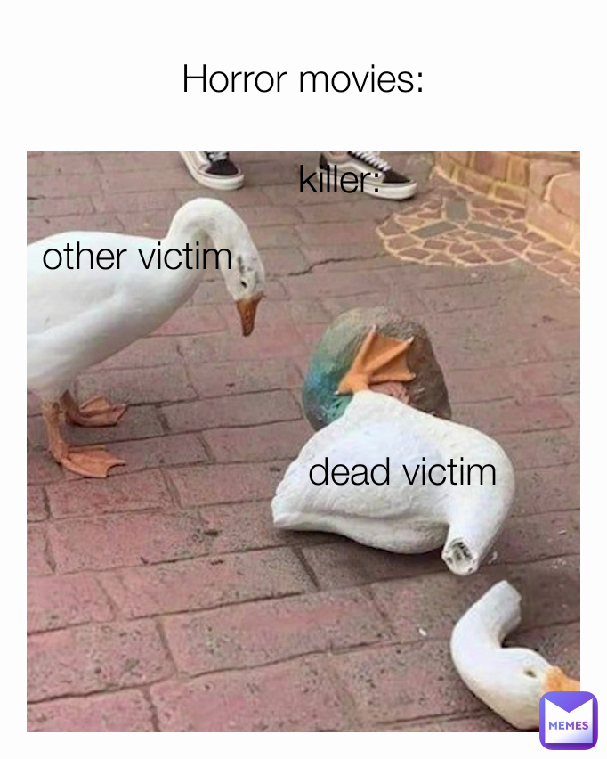 killer: dead victim  other victim  Horror movies: