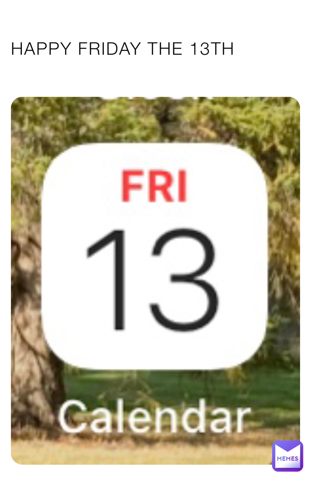 HAPPY FRIDAY THE 13TH