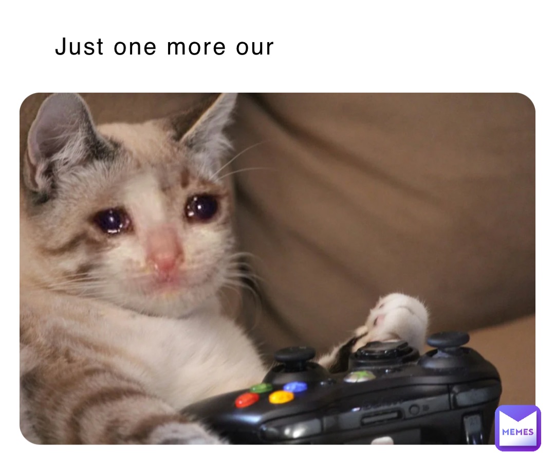Just one more our
